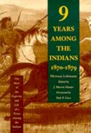 Herman Lehmann - Nine Years Among the Indians, 1870-1879: The Story of the Captivity and Life of a Texan Among the Indians - 9780826314178 - V9780826314178