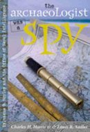Charles H. Harris - The Archaeologist Was a Spy: Sylvanus G. Morley and the Office of Naval Intelligence - 9780826329387 - V9780826329387