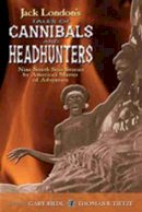 London, Jack - Jack London's Tales of Cannibals and Headhunters: Nine South Seas Stories by America's Master of Adventure - 9780826337917 - V9780826337917