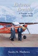 Sandra K. Mathews - Between Breaths: A Teacher in the Alaskan Bush - 9780826338778 - V9780826338778