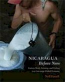 Farrell, Nell - Nicaragua Before Now: Factory Work, Farming, and Fishing in a Low-wage Global Economy - 9780826346087 - V9780826346087