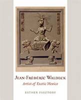 Esther Pasztory - Jean-Frederic Waldeck: Artist of Exotic Mexico - 9780826347039 - V9780826347039