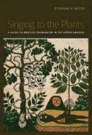 Stephan Beyer - Singing to the Plants: A Guide to Mestizo Shamanism in the Upper Amazon - 9780826347305 - V9780826347305