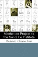 George A. Cowan - Manhattan Project to the Santa Fe Institute: The Memoirs of George A.Cowan - 9780826348708 - V9780826348708