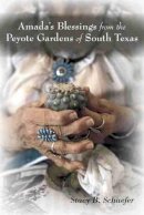 Stacy B. Schaefer (Ed.) - Amada´s Blessing from the Peyote Gardens of South Texas - 9780826356215 - V9780826356215