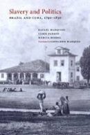 Rafael Marquese - Slavery and Politics: Brazil and Cuba, 1790-1850 - 9780826356482 - V9780826356482