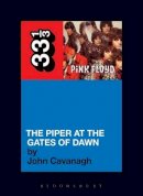 John Cavanagh - Pink Floyd's The Piper at the Gates of Dawn (Thirty Three and a Third series) - 9780826414977 - V9780826414977