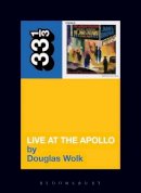 Douglas Wolk - James Brown's Live at the Apollo (33 1/3) - 9780826415721 - V9780826415721