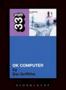 Dai Griffiths - Radiohead's OK Computer (Thirty Three and a Third series) - 9780826416636 - V9780826416636