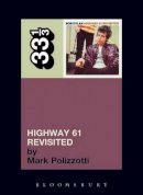 Mark Polizzotti - Bob Dylan's Highway 61 Revisited (33 1/3) - 9780826417756 - V9780826417756
