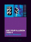 Eric Weisbard - Guns N Roses' Use Your Illusion I And II (33 1/3) - 9780826419248 - V9780826419248