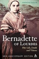 Taylor Therese - Bernadette of Lourdes: Her life, death and visions: new anniversary edition - 9780826420855 - V9780826420855