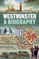 Robert Shepherd - Westminster: A Biography: From Earliest Times to the Present - 9780826423801 - V9780826423801