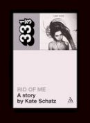 Kate Schatz - PJ Harvey's Rid of Me: A Story (33 1/3) - 9780826427786 - V9780826427786
