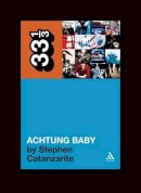 Stephen Catanzarite - U2's Achtung Baby: Meditations on Love in the Shadow of the Fall (33 1/3) - 9780826427847 - V9780826427847