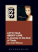 Carl Wilson - Celine Dion's Let's Talk About Love: A Journey to the End of Taste (33 1/3) - 9780826427885 - V9780826427885