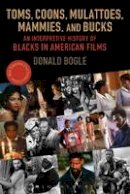 Donald Bogle - Toms, Coons, Mulattoes, Mammies, and Bucks: An Interpretive History of Blacks in American Films, Updated and Expanded 5th Edition - 9780826429537 - V9780826429537