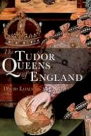 David Loades - The Tudor Queens of England - 9780826434388 - V9780826434388