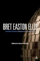 Naomi (Ed) Mandel - Bret Easton Ellis: American Psycho, Glamorama, Lunar Park (Continuum Studies Contem N American Fiction) - 9780826435620 - V9780826435620