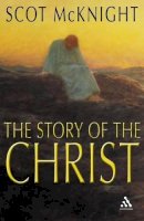 Scot Mcknight - The Story of the Christ: The Life and Teachings of a Spiritual Master - 9780826480187 - V9780826480187