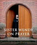 Sr Sister Wendy Beckett - Sister Wendy on Prayer: Biographical Introduction by David Willcock - 9780826483898 - V9780826483898
