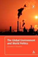 Elizabeth Desombre - The Global Environment and World Politics 2nd Edition (International Relations for the 21st Century) - 9780826490520 - V9780826490520