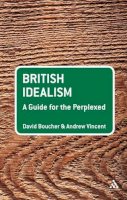 Professor David Boucher - British Idealism: A Guide for the Perplexed (Guides for the Perplexed) - 9780826496782 - V9780826496782