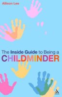 Allison Lee - The Inside Guide to Being a Childminder - 9780826498953 - V9780826498953