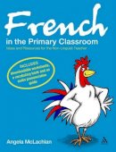 Angela Mclachlan - French in the Primary Classroom: Ideas and Resources for the Non-Linguist Teacher - 9780826498960 - V9780826498960