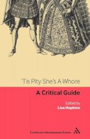  - 'Tis Pity She's A Whore: A critical guide (Continuum Renaissance Drama) - 9780826499332 - V9780826499332