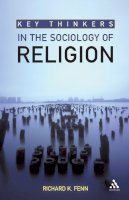 Richard K. Fenn - Key Thinkers in the Sociology of Religion - 9780826499424 - V9780826499424