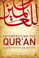 Clinton Bennett - Interpreting the Qur'an: A Guide for the Uninitiated - 9780826499448 - V9780826499448