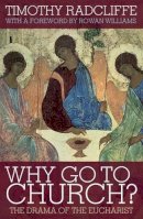 Timothy Radcliffe - Why Go to Church?: The Drama of the Eucharist - 9780826499561 - V9780826499561