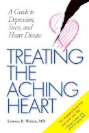 Lawson R. Wulsin - Treating the Aching Heart: A Guide to Depression, Stress, and Heart Disease - 9780826515605 - V9780826515605