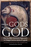 Avigdor Shinan - From Gods to God: How the Bible Debunked, Suppressed, or Changed Ancient Myths and Legends - 9780827609082 - V9780827609082