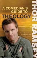 Ramsey, Thor - A Comedian's Guide to Theology: Featured Comedian on the Best-Selling DVD Thou Shalt Laugh - 9780830745302 - KEX0247510