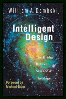 William A. Dembski - Intelligent Design: The Bridge Between Science & Theology - 9780830823147 - V9780830823147