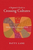 Patty Lane - A Beginner's Guide to Crossing Cultures: Making Friends in a Multicultural World - 9780830823468 - V9780830823468
