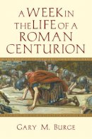 Gary M. Burge - A Week in the Life of a Roman Centurion - 9780830824625 - V9780830824625
