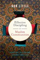 Don Little - Effective Discipling in Muslim Communities: Scripture, History and Seasoned Practices - 9780830824700 - V9780830824700