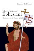 Timothy G. Gombis - The Drama of Ephesians: Participating in the Triumph of God - 9780830827206 - V9780830827206