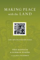 Fred Bahnson - Making Peace with the Land: God's Call to Reconcile with Creation (Resources for Reconciliation) - 9780830834570 - V9780830834570