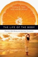 Hess - The Life of the Body: Physical Well-Being and Spiritual Formation - 9780830835713 - V9780830835713