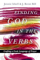 Jennie Isbell - Finding God in the Verbs: Crafting a Fresh Language of Prayer - 9780830835966 - V9780830835966