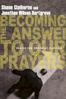 Shane Claiborne - BECOMING THE ANSWER TO OUR PRAYERS - 9780830836222 - V9780830836222