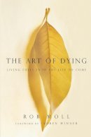 Rob Moll - The Art of Dying: Living Fully into the Life to Come - 9780830837366 - V9780830837366