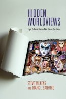 Steve Wilkens - Hidden Worldviews: Eight Cultural Stories That Shape Our Lives - 9780830838547 - V9780830838547