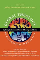 Jeffrey P. Greenman - Global Theology in Evangelical Perspective: Exploring the Contextual Nature of Theology and Mission (Wheaton Theology Conference) - 9780830839568 - V9780830839568