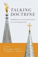 Richard J. Mouw - Talking Doctrine – Mormons and Evangelicals in Conversation - 9780830840809 - V9780830840809
