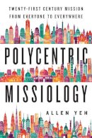 Allen Yeh - Polycentric Missiology – 21st–Century Mission from Everyone to Everywhere - 9780830840922 - V9780830840922